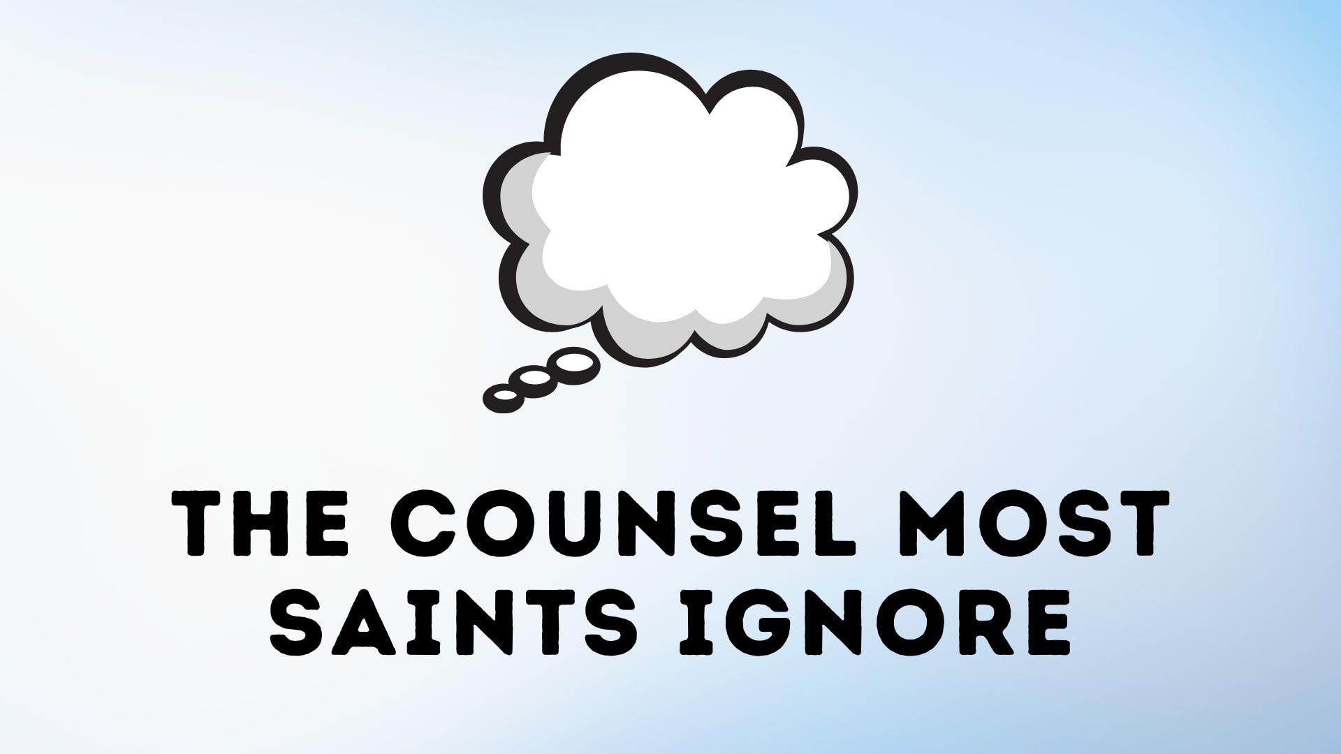 The Counsel Most Saints Ignore