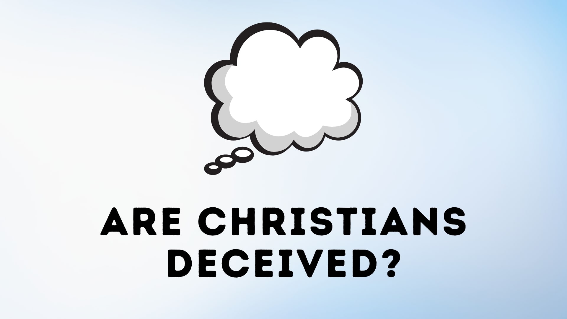 Are Christians Deceived?