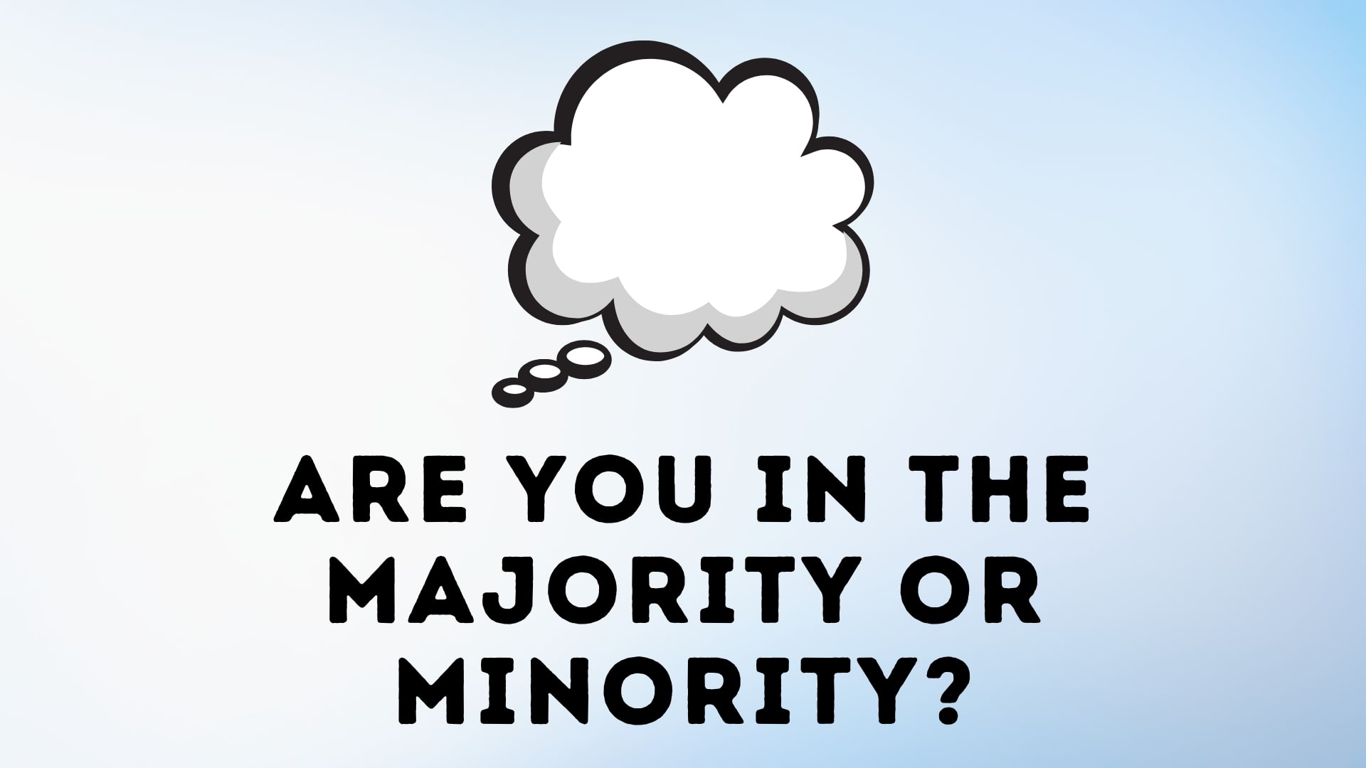 Are You in the Majority or Minority?