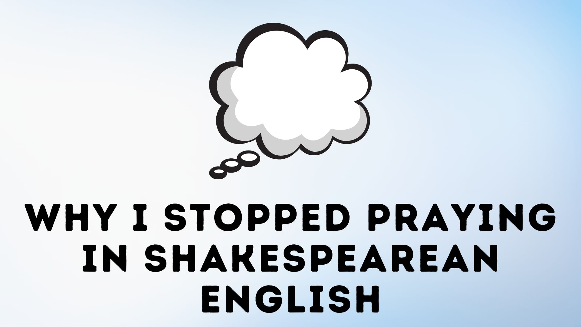 Why I Stopped Praying in Shakespearean English