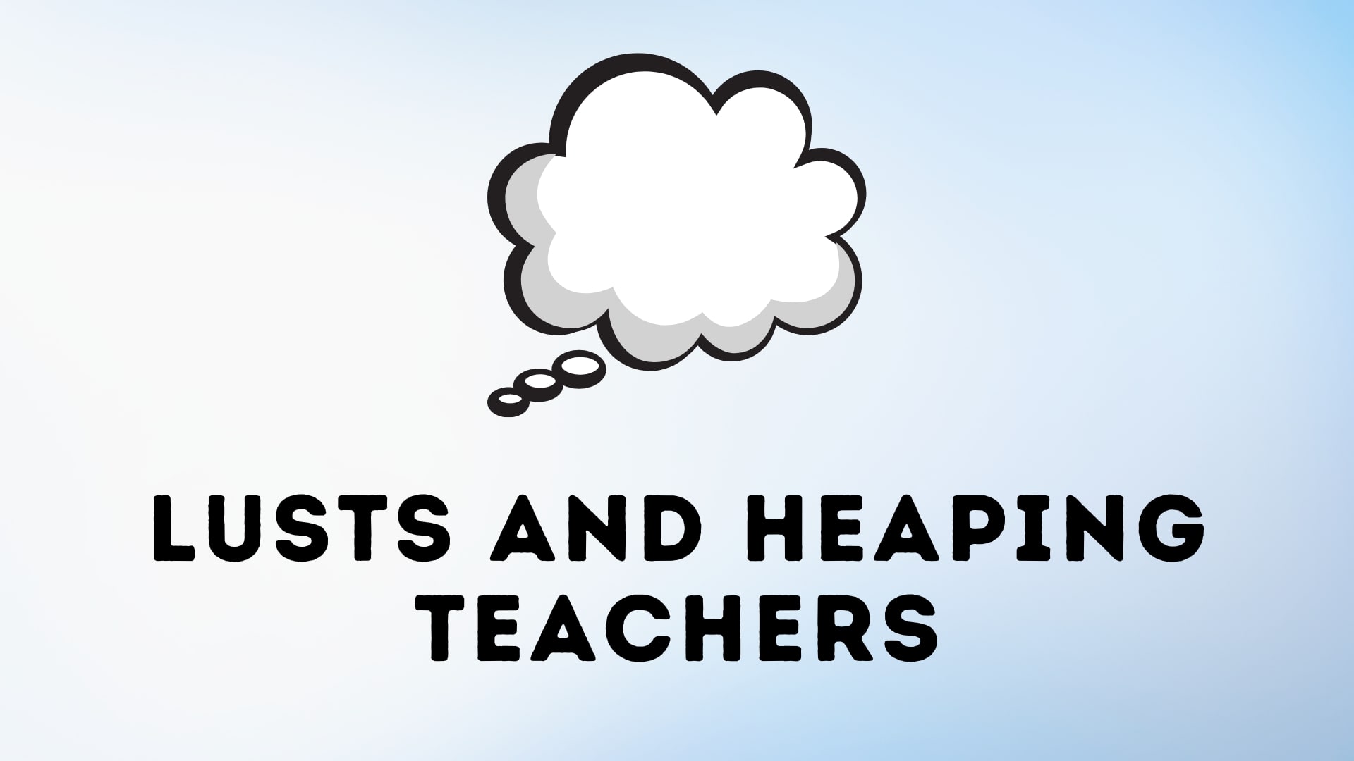 Lusts and Heaping Teachers