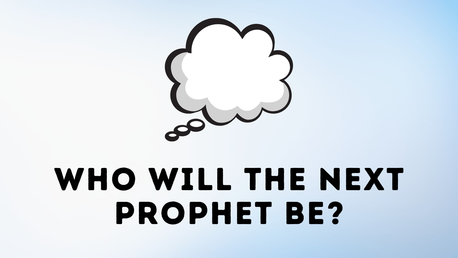 Who will the next prophet be?