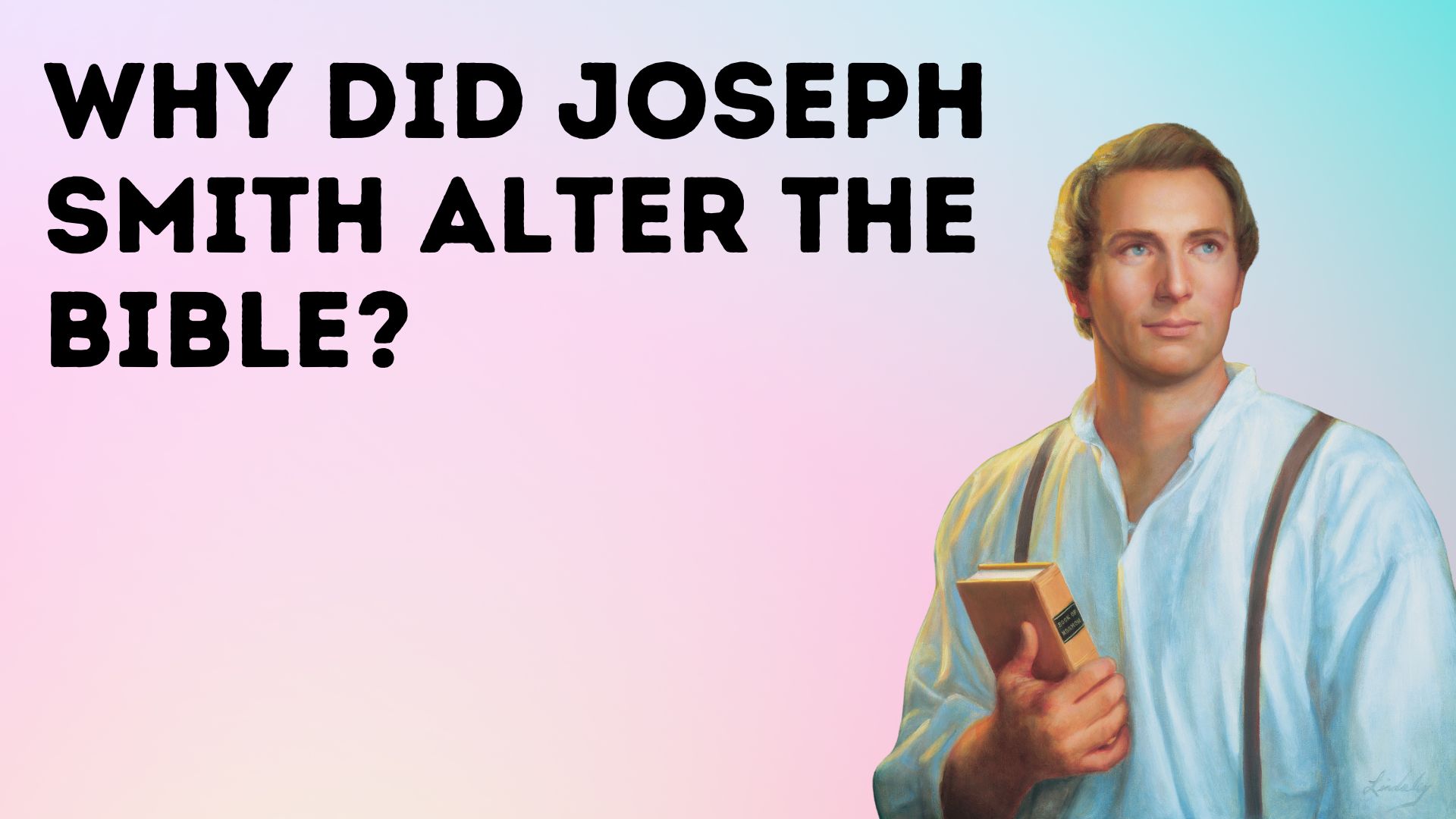 Why did Joseph Smith Alter the Bible?