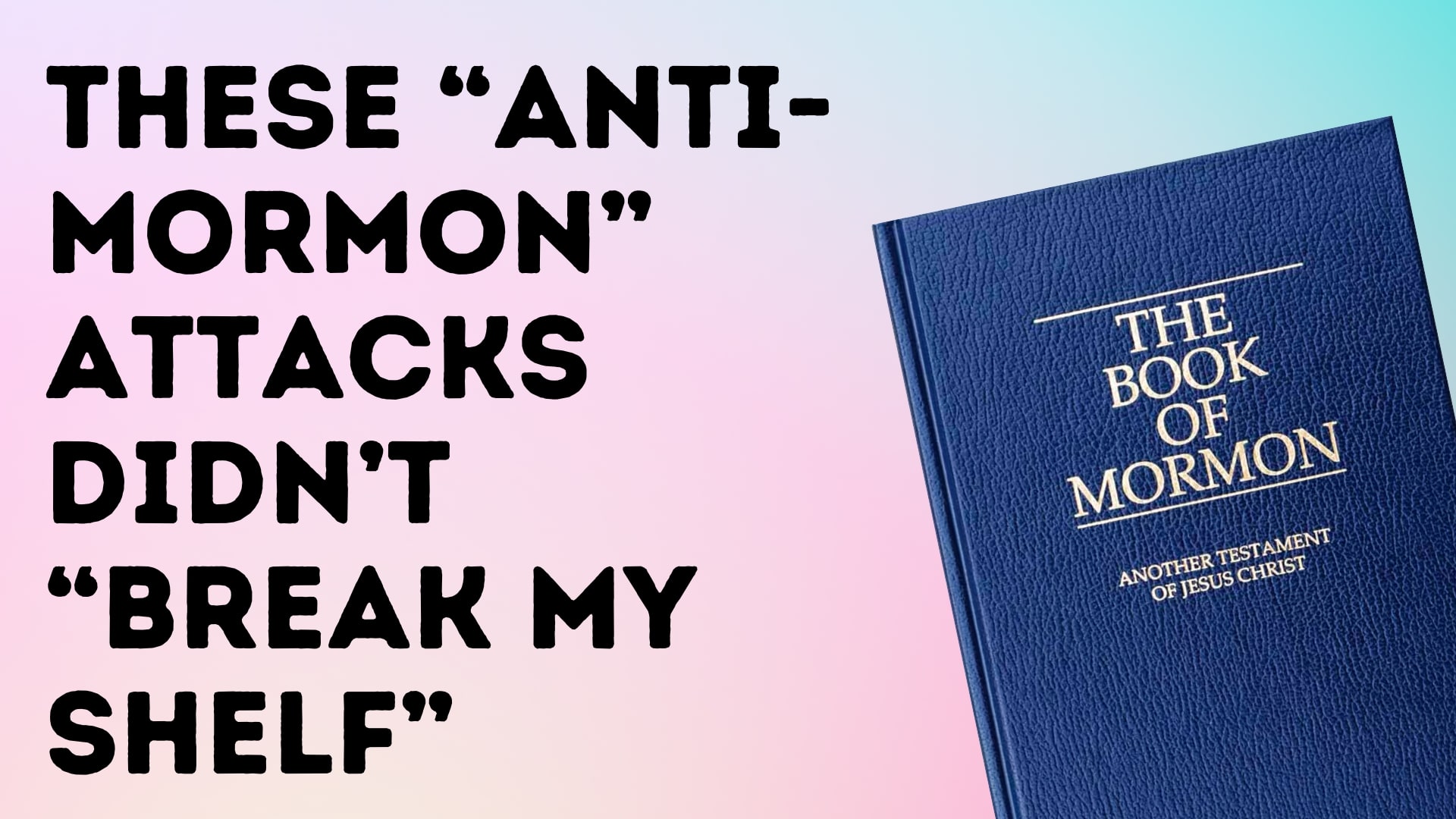 These “Anti-Mormon” Attacks Didn’t “Break My Shelf”