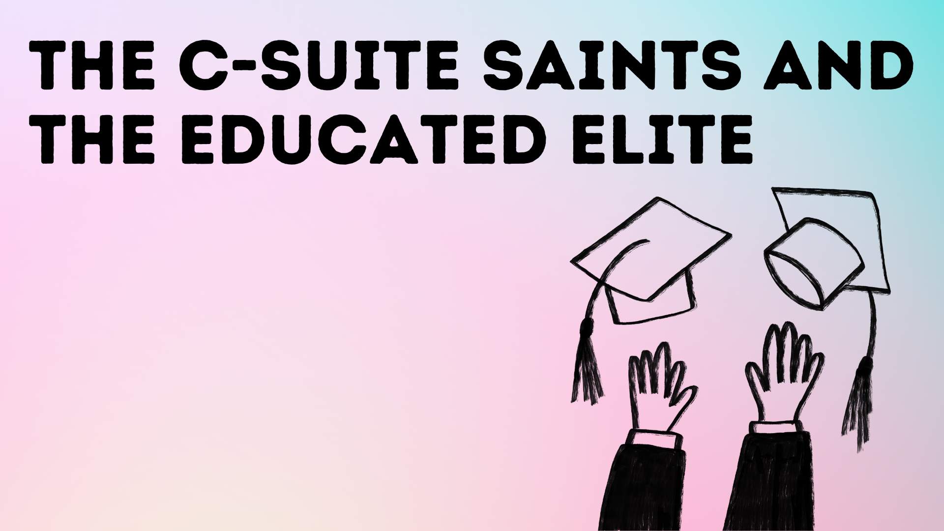 The C-Suite Saints and the Educated Elite