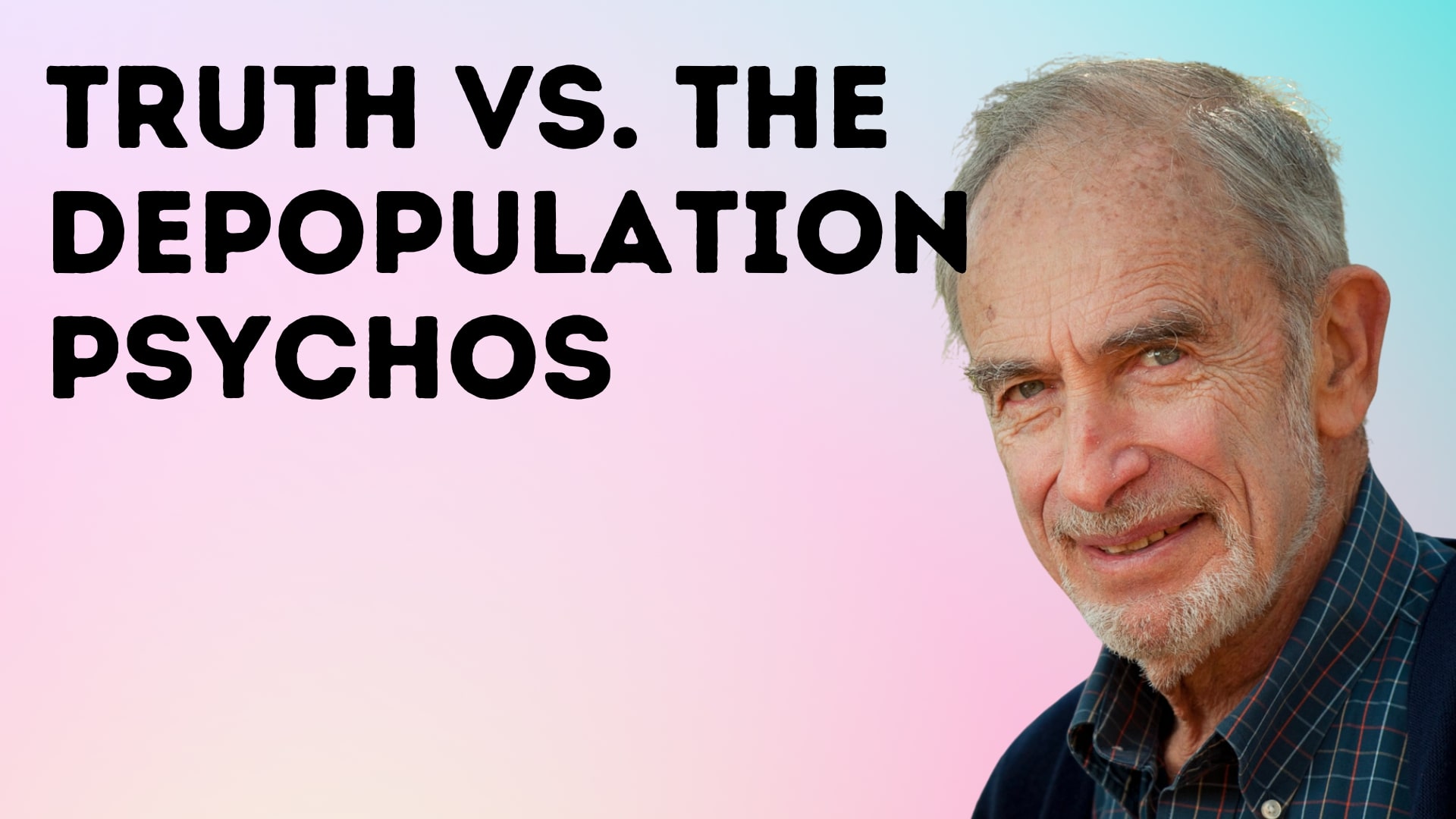 Truth vs. the Depopulation Psychos