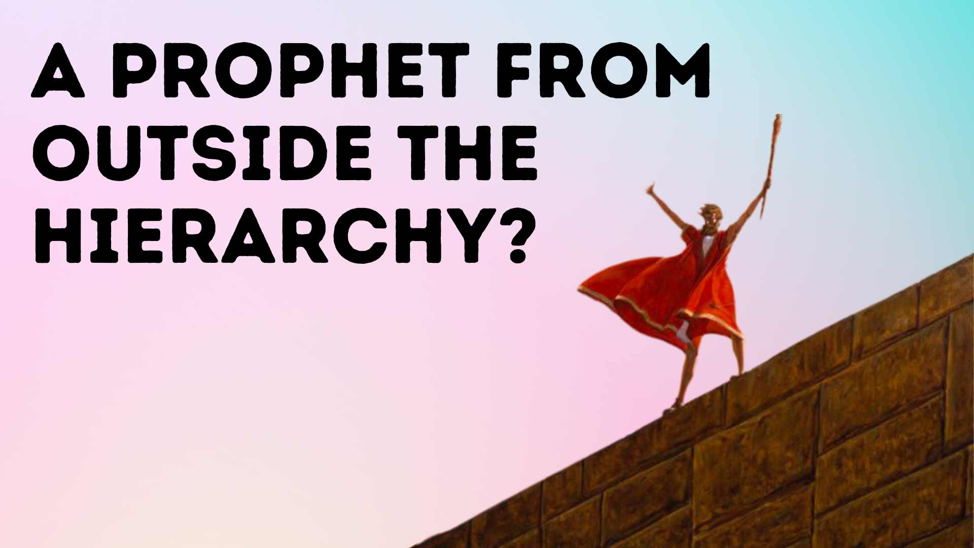 A Prophet From Outside the Hierarchy?