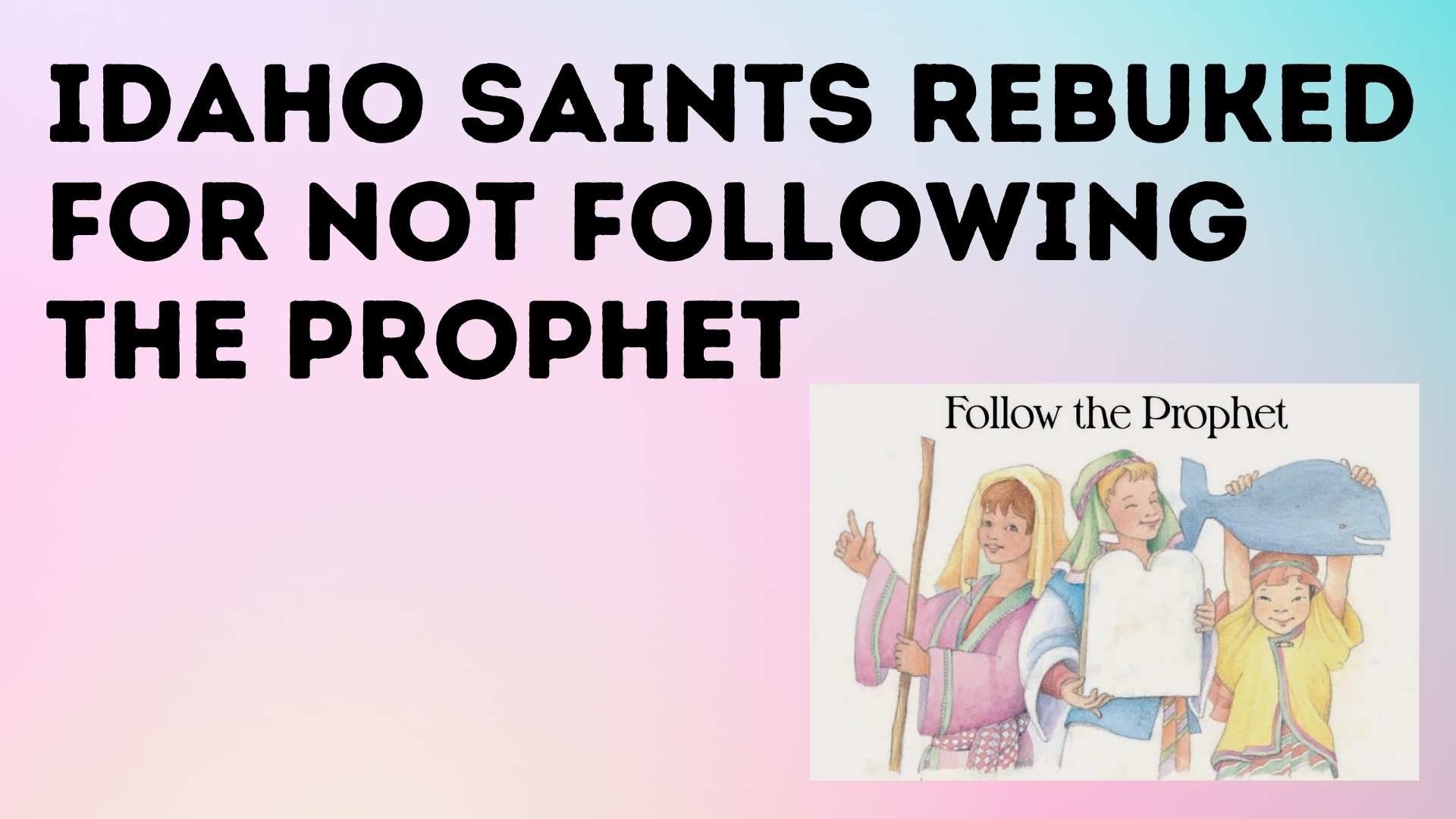 Idaho Saints Rebuked for Not Following the Prophet