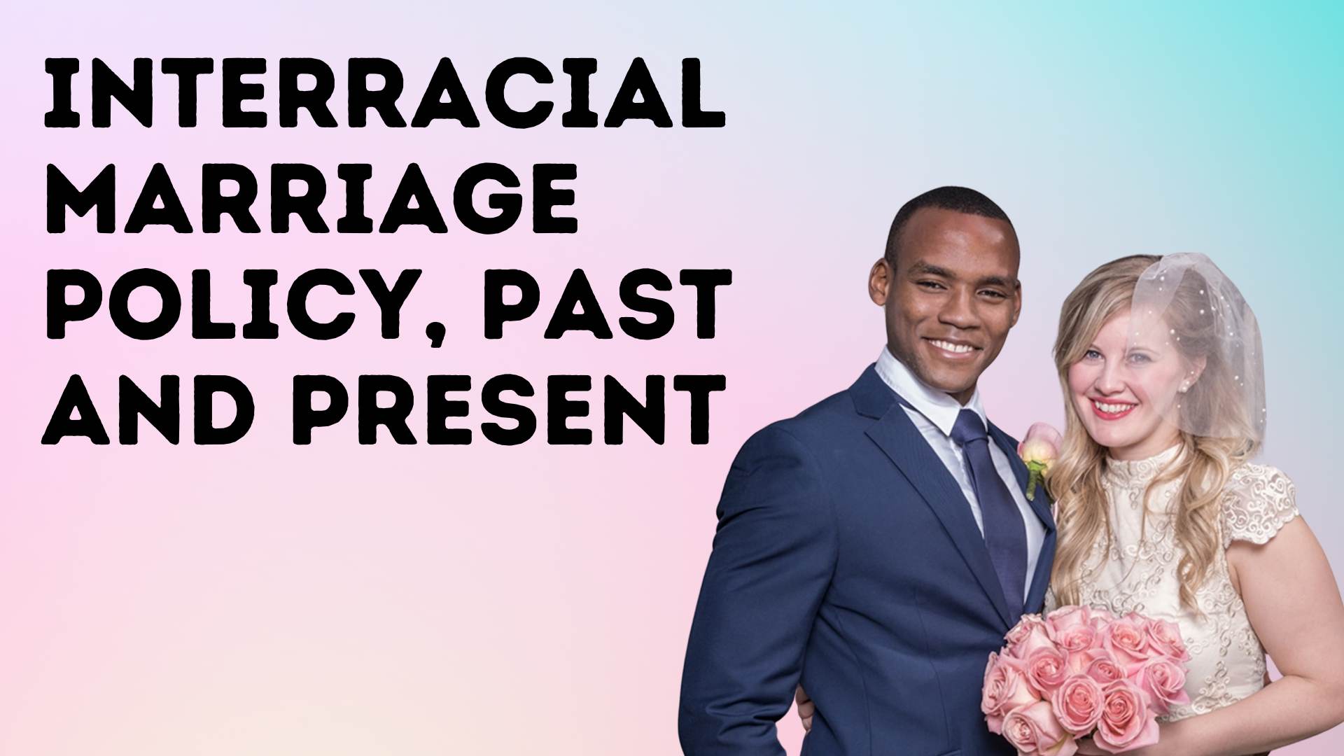 Interracial Marriage Policy, Past and Present
