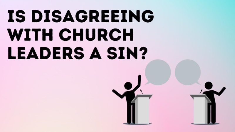 Is Disagreeing with Church Leaders a Sin?