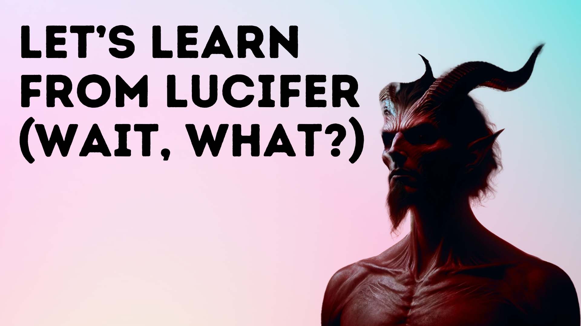Let’s Learn from Lucifer (Wait, what?)