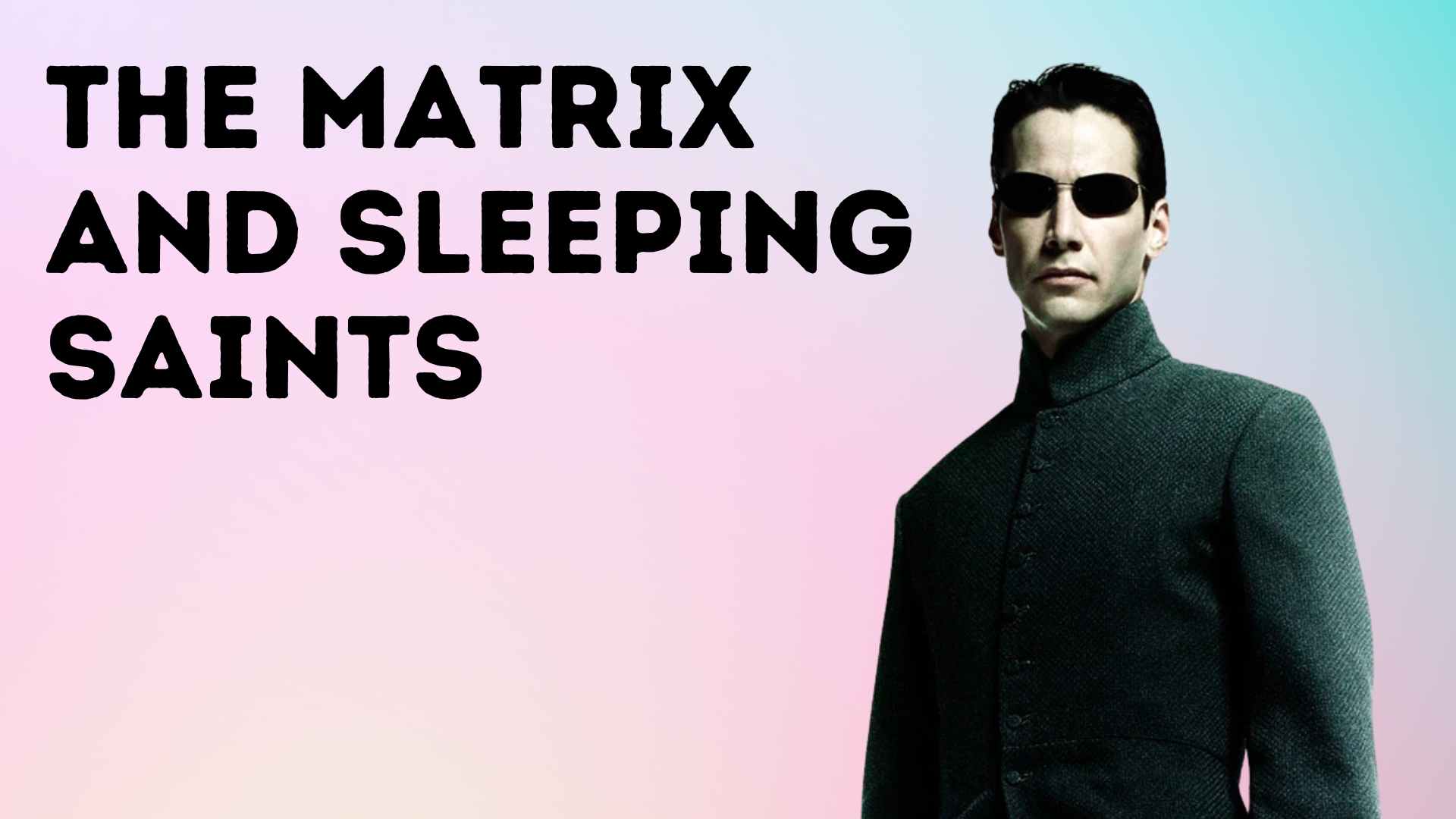 The Matrix and Sleeping Saints