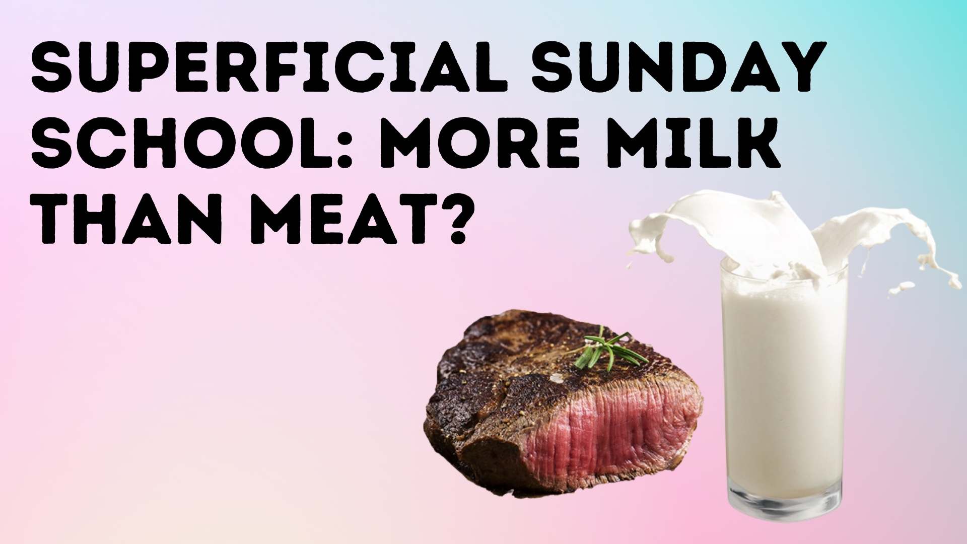 Superficial Sunday School: more milk than meat?