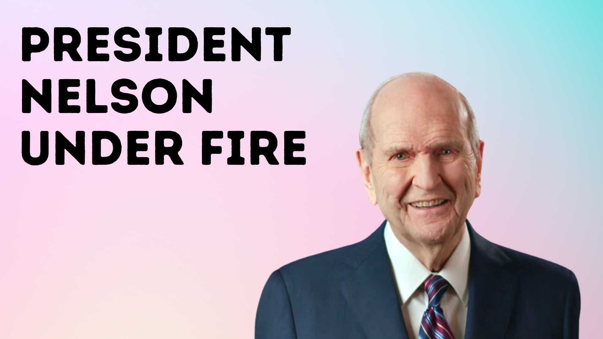 President Nelson Under Fire