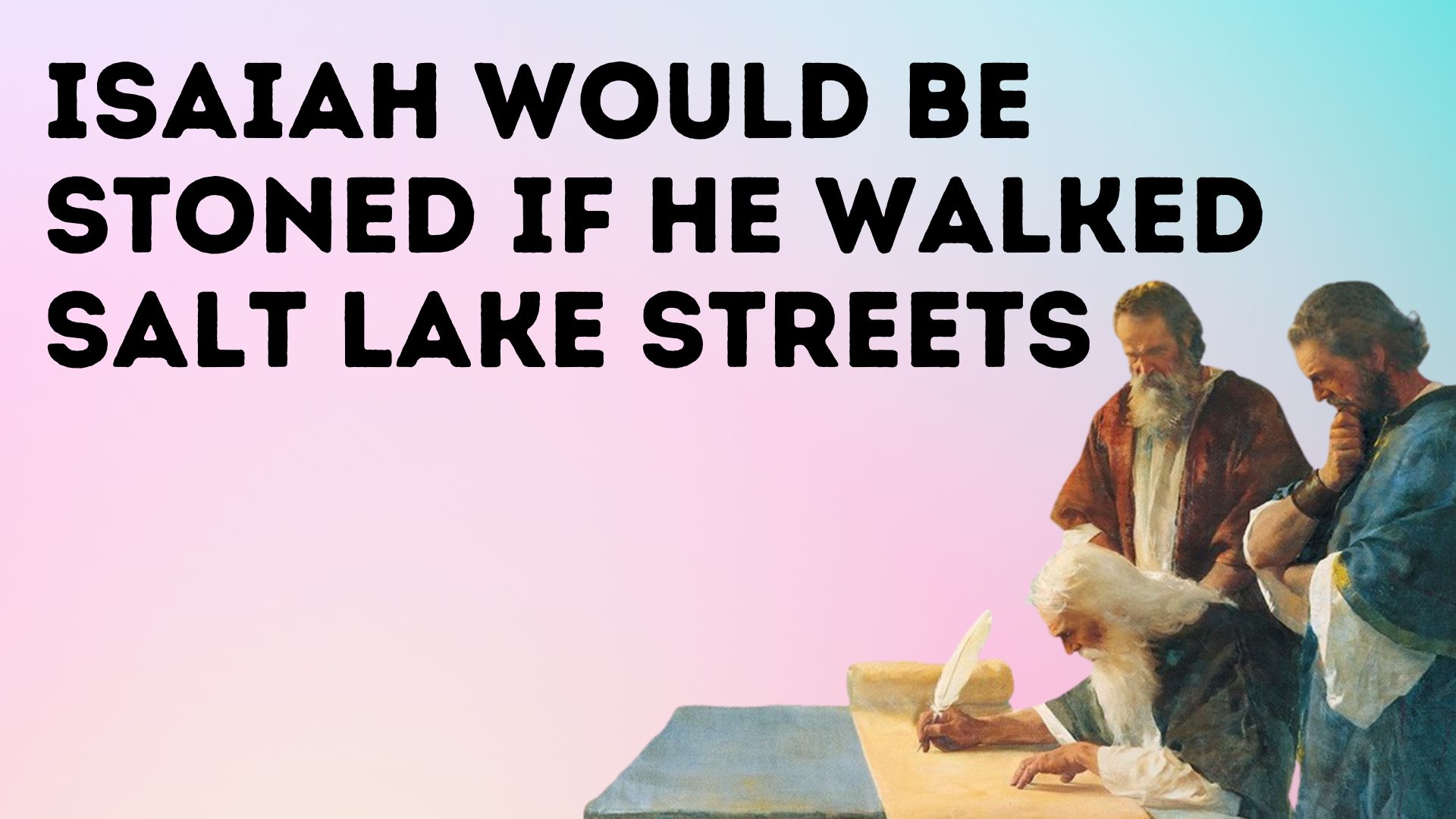 Isaiah Would Be Stoned If He Walked Salt Lake Streets