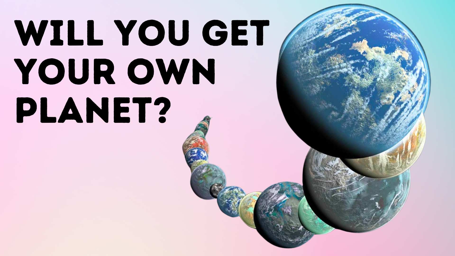 Will You Get Your Own Planet?