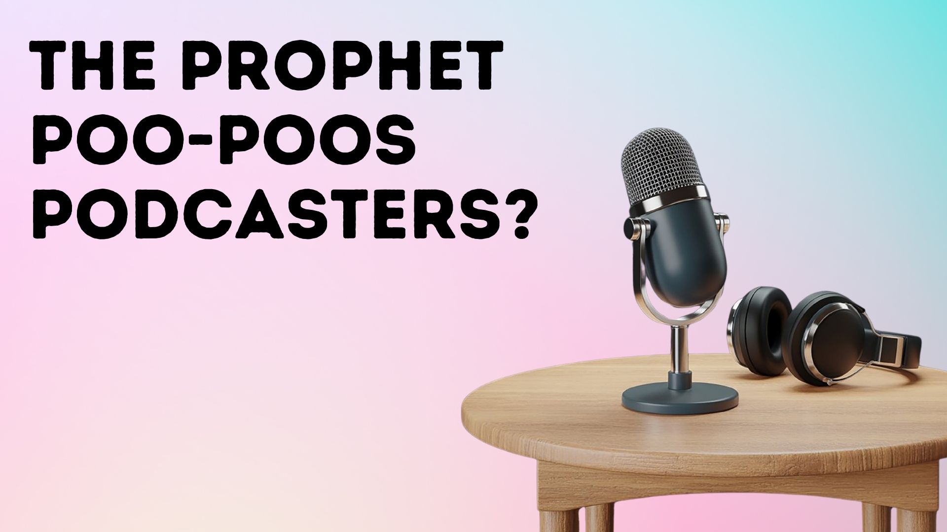 The Prophet Poo-Poos Podcasters?