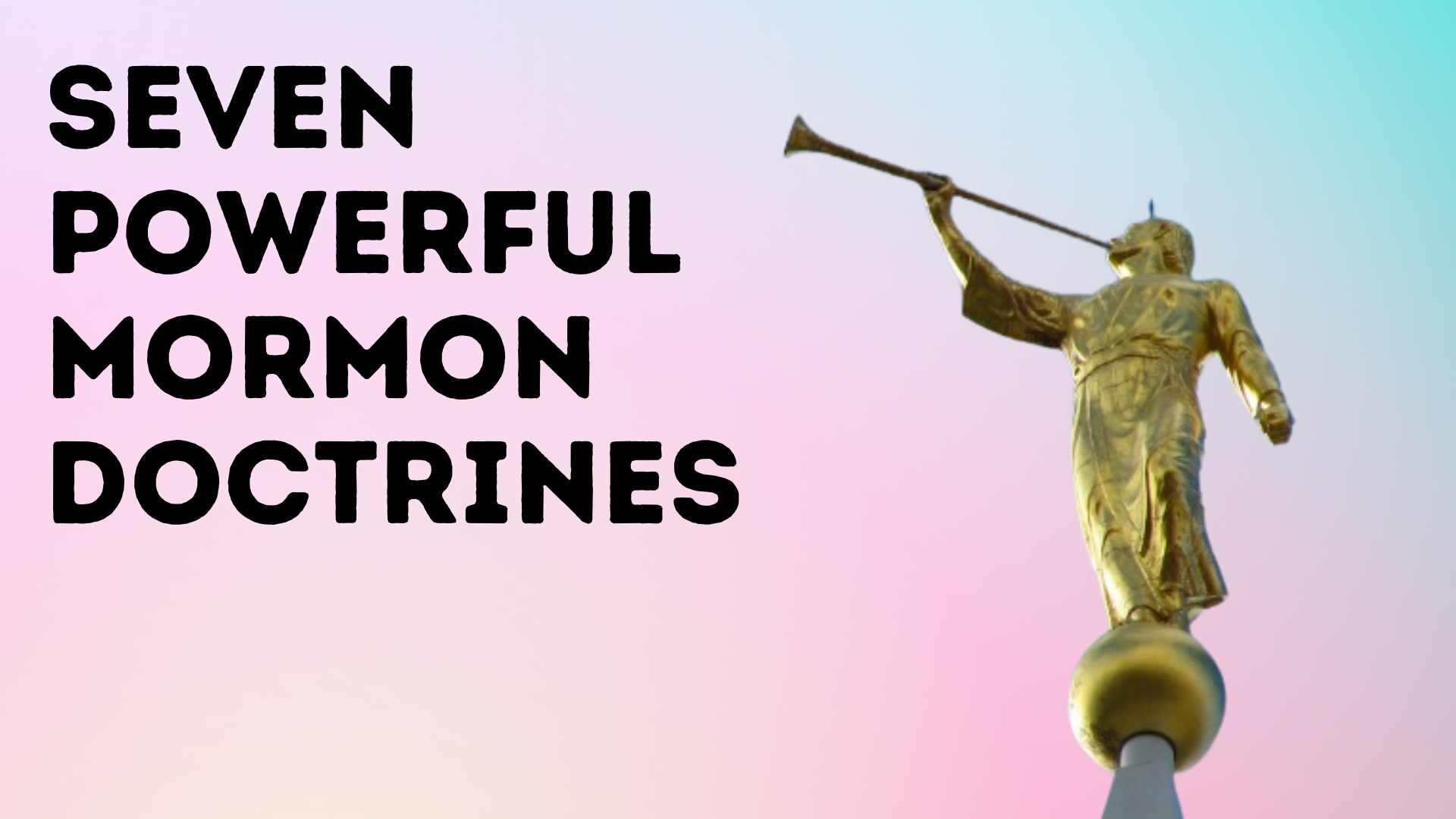 Seven Powerful Mormon Doctrines